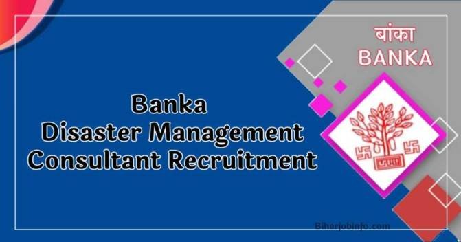 Banka Disaster Management Consultant Recruitment 